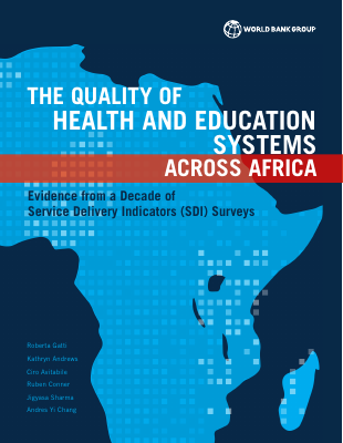 The Quality of Health and Education Systems Across Africa Evidence from a Decade of Service Delivery Indicators Surveys
